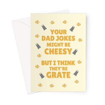 Your Dad Jokes Might Be Cheesy But I Think They're Grate Funny Pun Father's Day Birthday Cheese Greeting Card