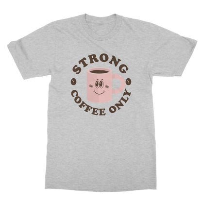 Strong Coffee Only Graphic Print Vintage Retro Look Caffeine Cafe Espresso Happy Softstyle T-Shirt