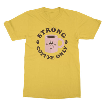 Strong Coffee Only Graphic Print Vintage Retro Look Caffeine Cafe Espresso Happy Softstyle T-Shirt