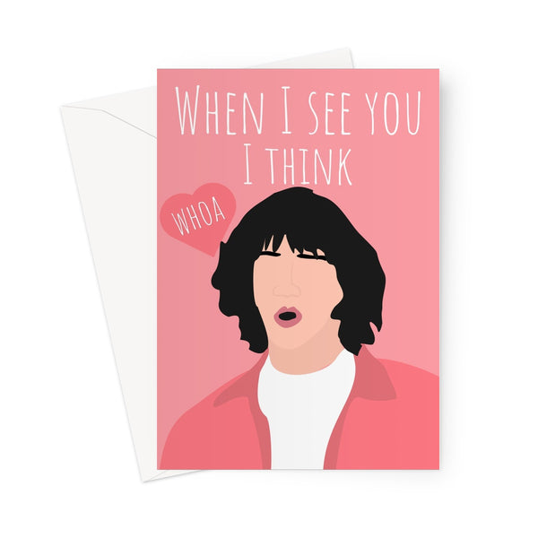 Keanu Reeves When I See You I Think Whoa Birthday Valentine's Day Anniversary Love Fan Film Movie Funny Meme Greeting Card
