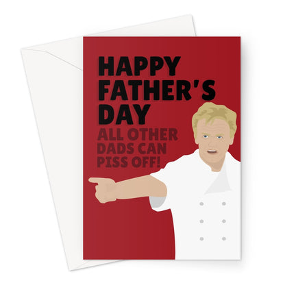 Happy Father's Day, All Other Dads Can Piss Off Funny Gordon Ramsay Fan Chef Ramsey Greeting Card