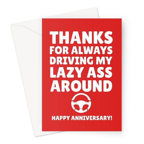 Thanks for Always Driving My Lazy Ass Around Happy Anniversary Lift Car Taxi Funny Greeting Card