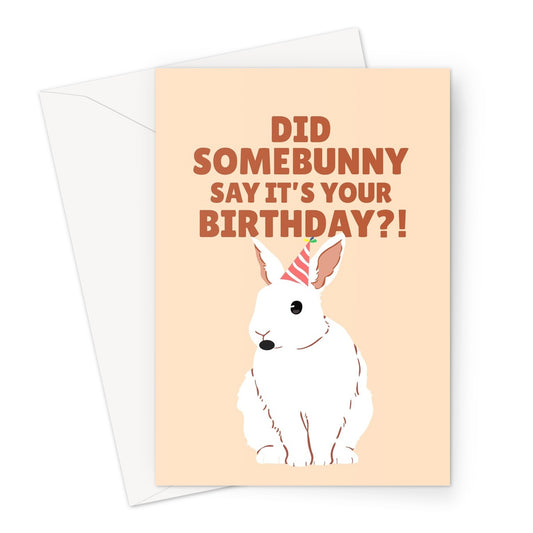 Did SomeBunny Say it's Your Birthday Cute Funny Pun Pet Rabbit Bunny Animal Nature Greeting Card